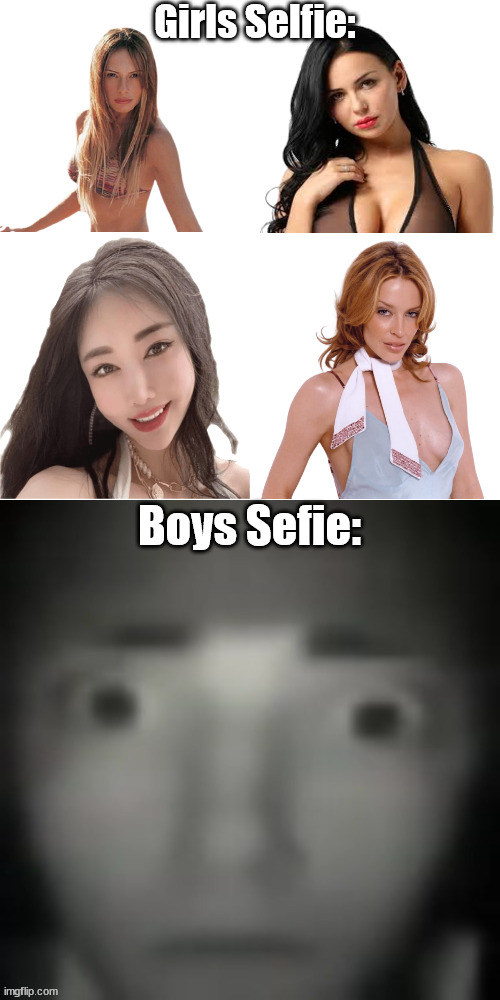 selfie | Girls Selfie:; Boys Sefie: | image tagged in emernem lookin ass,memes | made w/ Imgflip meme maker