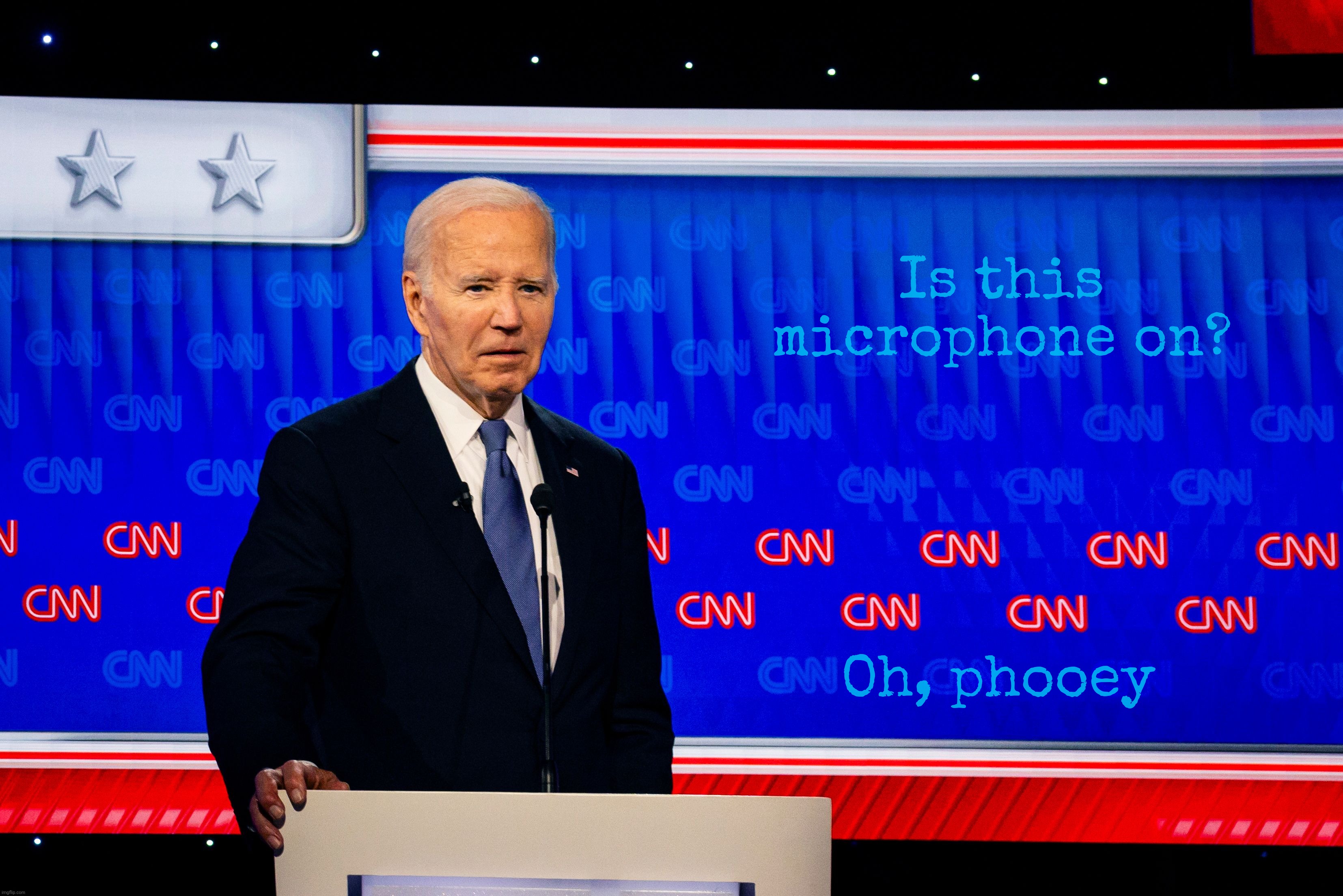 This one's out to pasture, he's just in denial... | Is this microphone on? Oh, phooey | image tagged in joe biden,biden,first debate 2024,ouch,painful,why is he still in the game | made w/ Imgflip meme maker