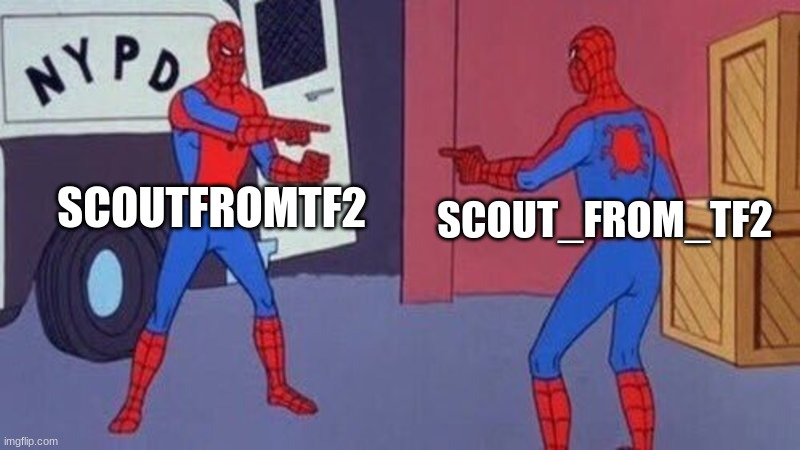 SCOUTFROMTF2 SCOUT_FROM_TF2 | image tagged in spiderman pointing at spiderman | made w/ Imgflip meme maker