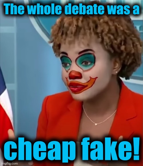 Press Clown | The whole debate was a cheap fake! | image tagged in press clown | made w/ Imgflip meme maker