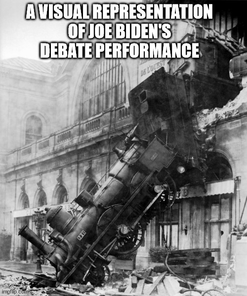 Biden's debate performance | A VISUAL REPRESENTATION OF JOE BIDEN'S DEBATE PERFORMANCE | image tagged in train wreck,politics | made w/ Imgflip meme maker