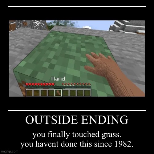 OUTSIDE ENDING | you finally touched grass. you havent done this since 1982. | image tagged in funny,demotivationals | made w/ Imgflip demotivational maker