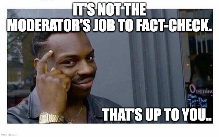 You don't have to pay them if they can't beat you up  | IT'S NOT THE MODERATOR'S JOB TO FACT-CHECK. THAT'S UP TO YOU.. | image tagged in you don't have to pay them if they can't beat you up | made w/ Imgflip meme maker