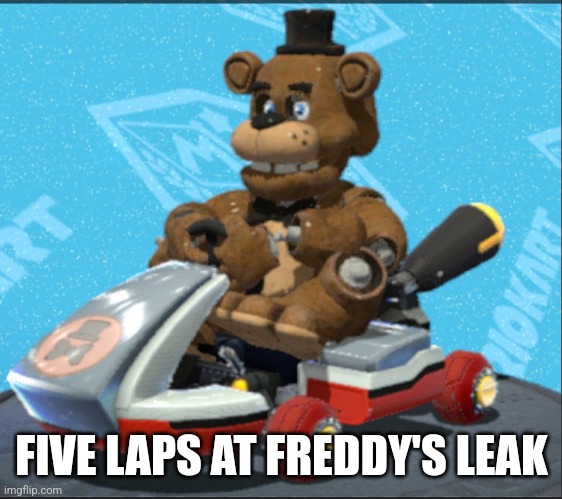 This is crazy | FIVE LAPS AT FREDDY'S LEAK | image tagged in fnaf | made w/ Imgflip meme maker