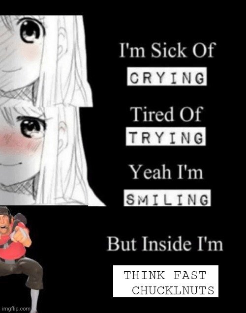 I'm Sick Of Crying | THINK FAST   CHUCKLNUTS | image tagged in i'm sick of crying | made w/ Imgflip meme maker