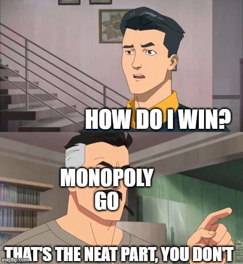 That's the neat part, you don't | HOW DO I WIN? MONOPOLY GO; THAT'S THE NEAT PART, YOU DON'T | image tagged in that's the neat part you don't | made w/ Imgflip meme maker