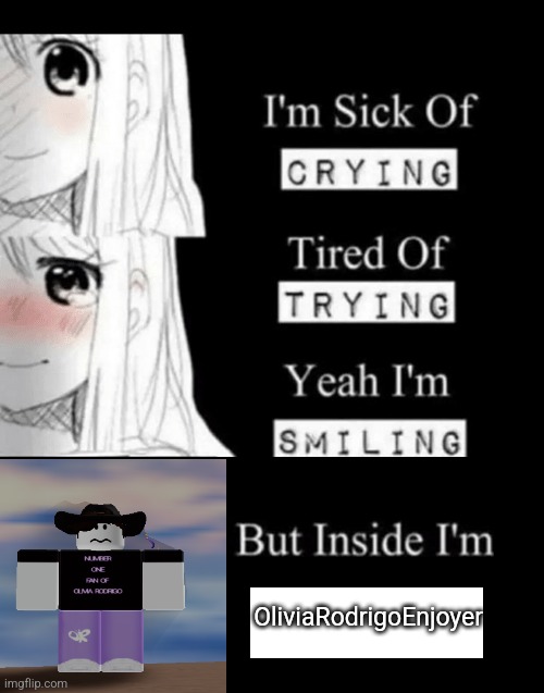 I'm Sick Of Crying | OliviaRodrigoEnjoyer | image tagged in i'm sick of crying | made w/ Imgflip meme maker