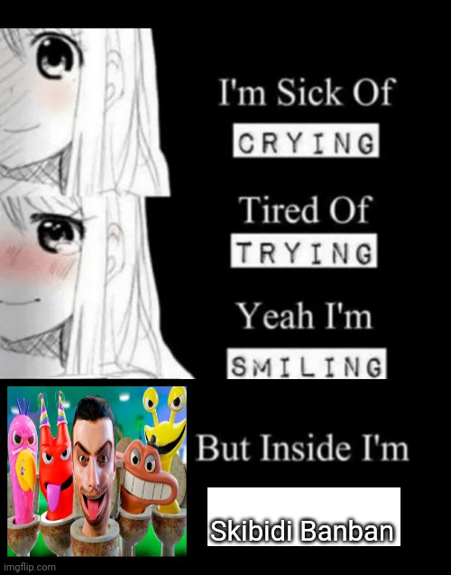 I'm Sick Of Crying | Skibidi Banban | made w/ Imgflip meme maker
