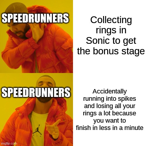 FUNNY LOL SLAY | Collecting rings in Sonic to get the bonus stage; SPEEDRUNNERS; SPEEDRUNNERS; Accidentally running into spikes and losing all your rings a lot because you want to finish in less in a minute | image tagged in memes,drake hotline bling | made w/ Imgflip meme maker