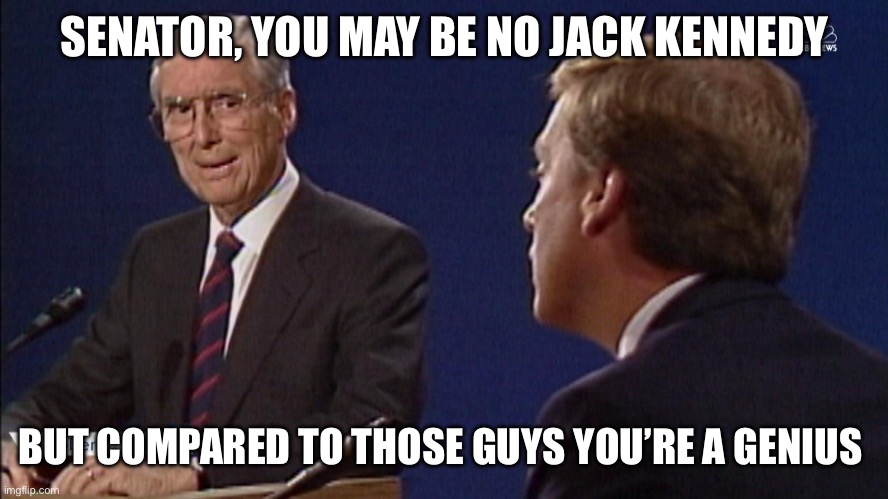 SENATOR, YOU MAY BE NO JACK KENNEDY; BUT COMPARED TO THOSE GUYS YOU’RE A GENIUS | image tagged in presidential debate,donald trump,joe biden | made w/ Imgflip meme maker