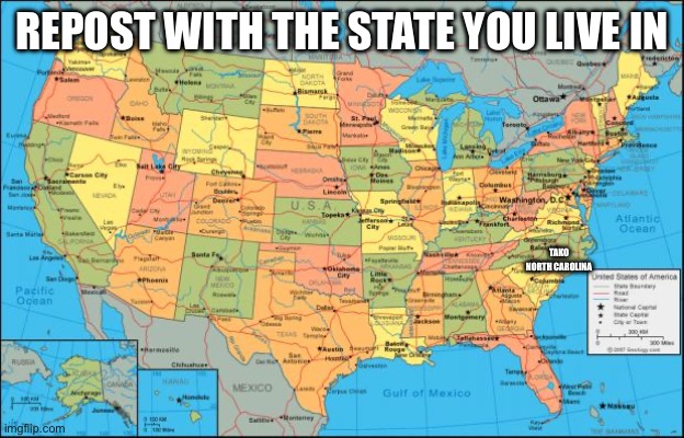 map of United States | REPOST WITH THE STATE YOU LIVE IN; TAKO NORTH CAROLINA | image tagged in map of united states | made w/ Imgflip meme maker