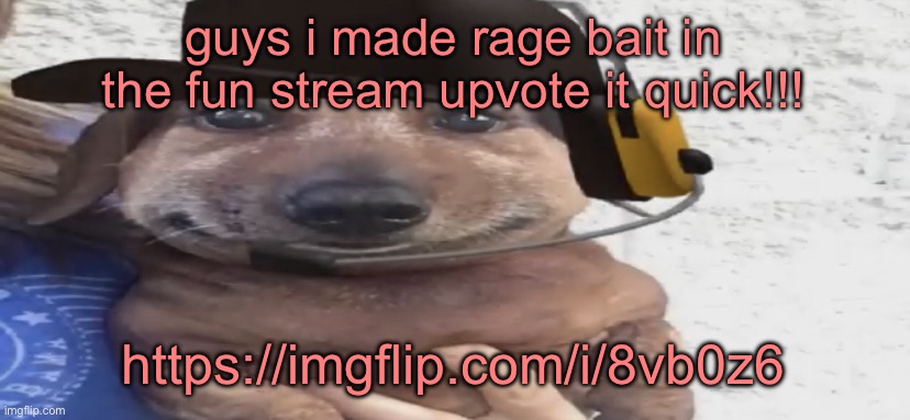 chucklenuts | guys i made rage bait in the fun stream upvote it quick!!! https://imgflip.com/i/8vb0z6 | image tagged in chucklenuts | made w/ Imgflip meme maker