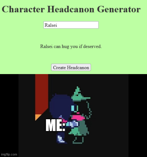 ME: | image tagged in hug ralsei | made w/ Imgflip meme maker