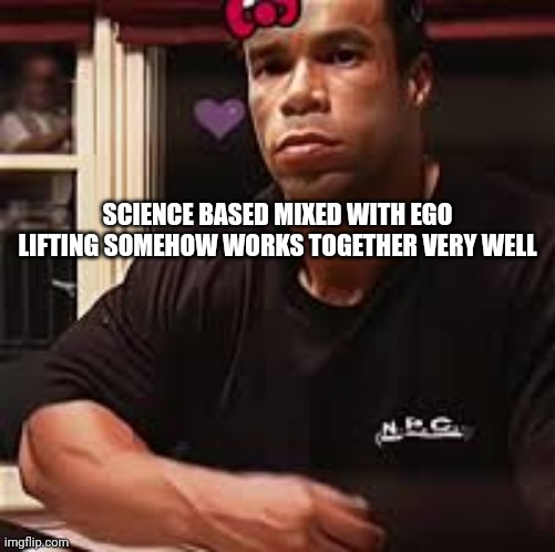 thanks to sam sulek i know what to do now | SCIENCE BASED MIXED WITH EGO LIFTING SOMEHOW WORKS TOGETHER VERY WELL | image tagged in kevin levrone | made w/ Imgflip meme maker