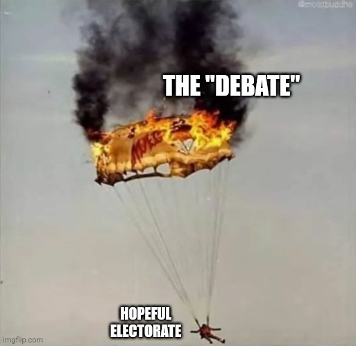 Debate 2024 | THE "DEBATE"; HOPEFUL ELECTORATE | image tagged in burning parachut,presidential debate,election,democracy,next,say goodbye | made w/ Imgflip meme maker