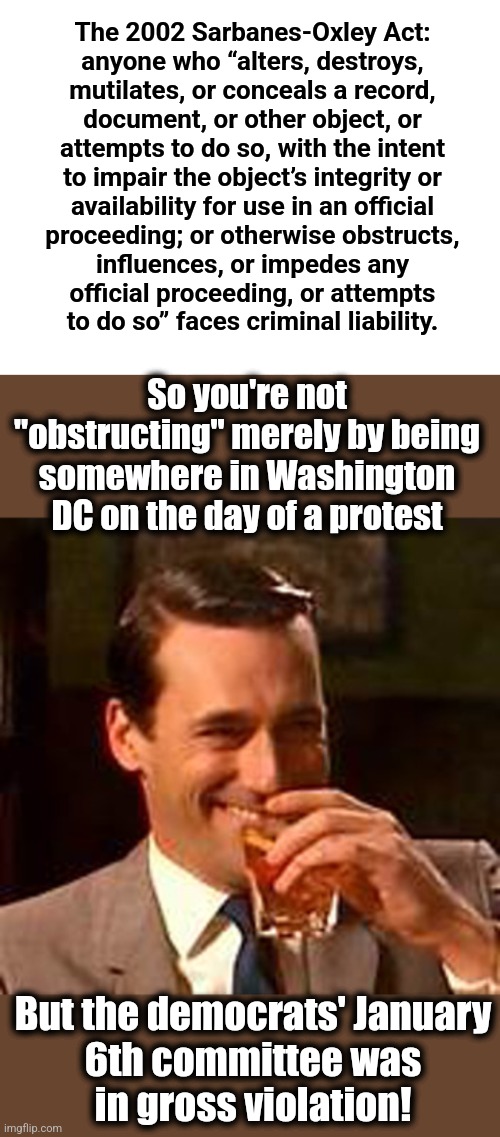 So you're not "obstructing" merely by being somewhere in Washington DC on the day of a protest But the democrats' January
6th committee was
 | image tagged in blank white template,jon hamm mad men | made w/ Imgflip meme maker