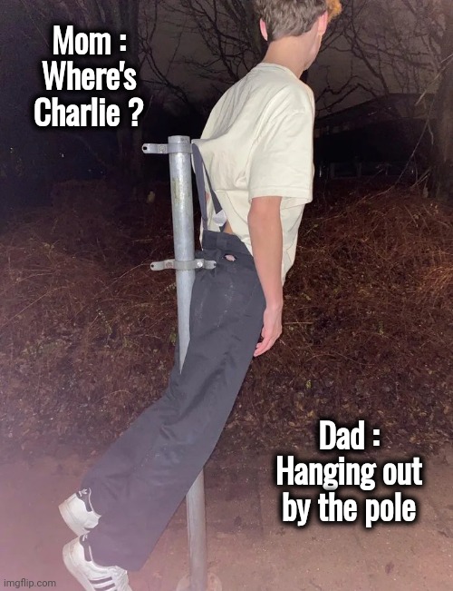 Wedgie keeping him out of trouble | Mom : Where's Charlie ? Dad : Hanging out by the pole | image tagged in uncomfortable,too bad,behave,parenting,take it easy | made w/ Imgflip meme maker