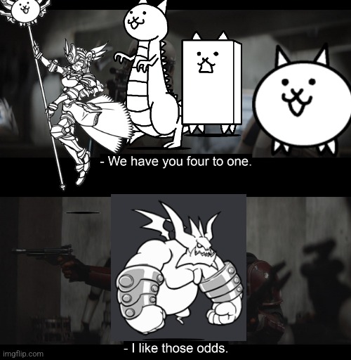 Who else plays battle cats | image tagged in four to one,battle cats | made w/ Imgflip meme maker