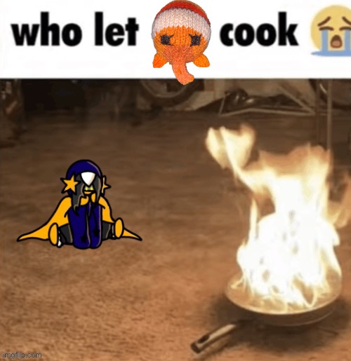 Who let Cosmo cook | image tagged in who let cosmo cook | made w/ Imgflip meme maker