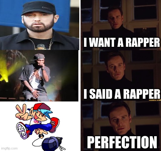 perfection | I WANT A RAPPER; I SAID A RAPPER; PERFECTION | image tagged in perfection | made w/ Imgflip meme maker