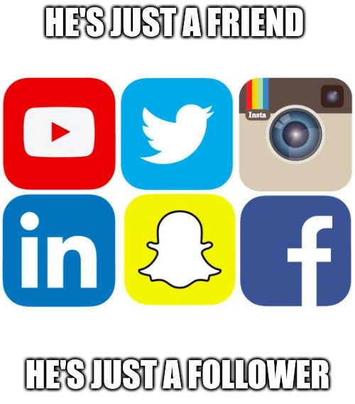 Social Media Icons | HE'S JUST A FRIEND; HE'S JUST A FOLLOWER | image tagged in social media icons | made w/ Imgflip meme maker