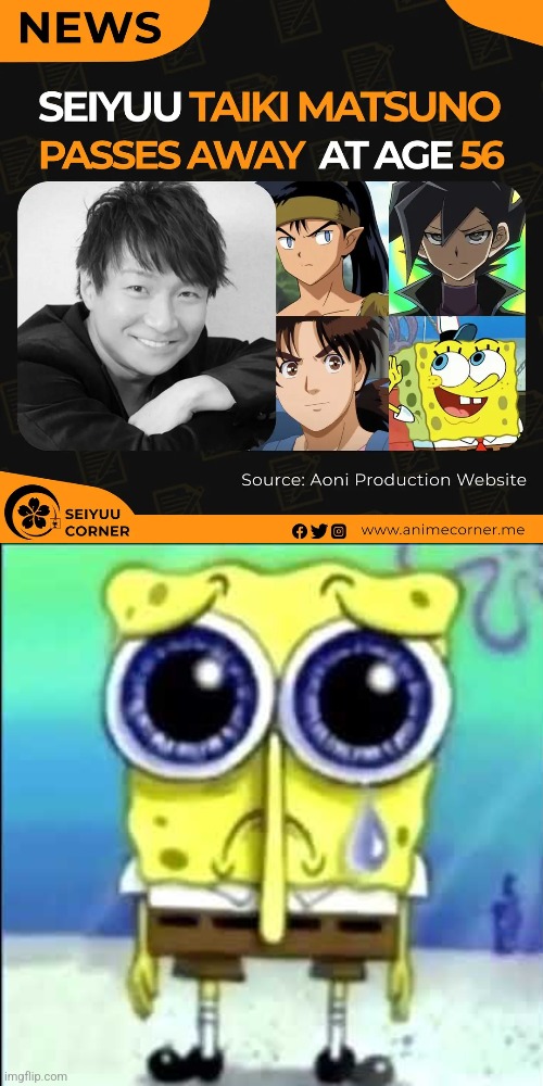 RIP Taiki Matsuno aka Japanese Spongebob voice | image tagged in sad spongebob,zad | made w/ Imgflip meme maker