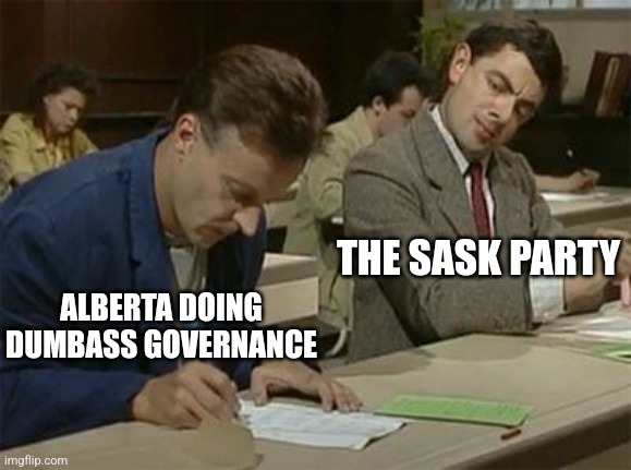 Mr bean copying | THE SASK PARTY; ALBERTA DOING DUMBASS GOVERNANCE | image tagged in mr bean copying | made w/ Imgflip meme maker