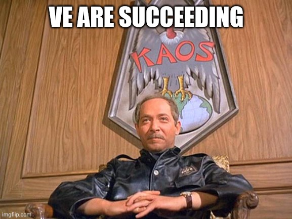 Kaos!  Get Smart!! | VE ARE SUCCEEDING | image tagged in kaos get smart | made w/ Imgflip meme maker