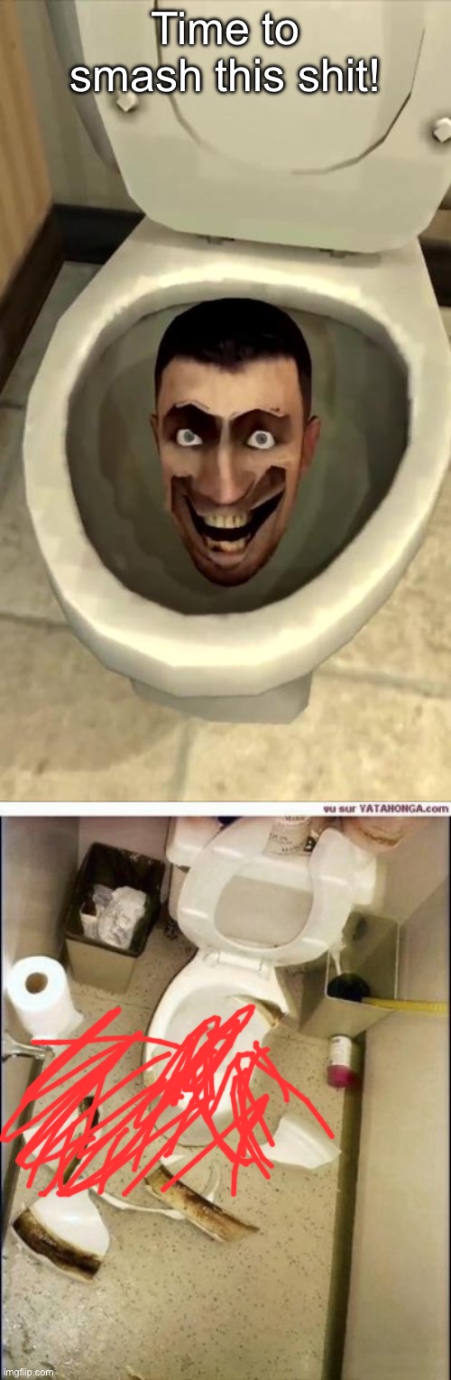 Time to smash this shit! | image tagged in skibidi toilet,broken toilet | made w/ Imgflip meme maker