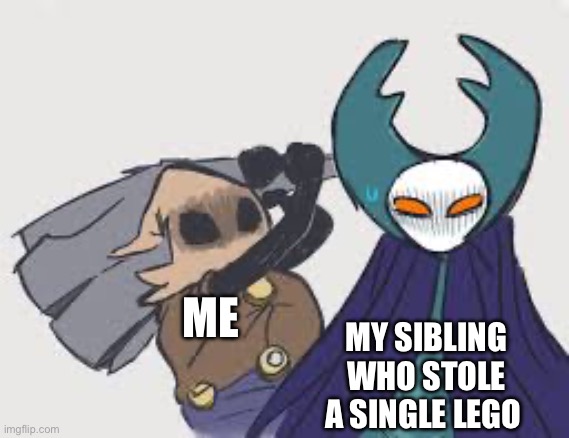 cloth | ME; MY SIBLING WHO STOLE A SINGLE LEGO | image tagged in cloth | made w/ Imgflip meme maker