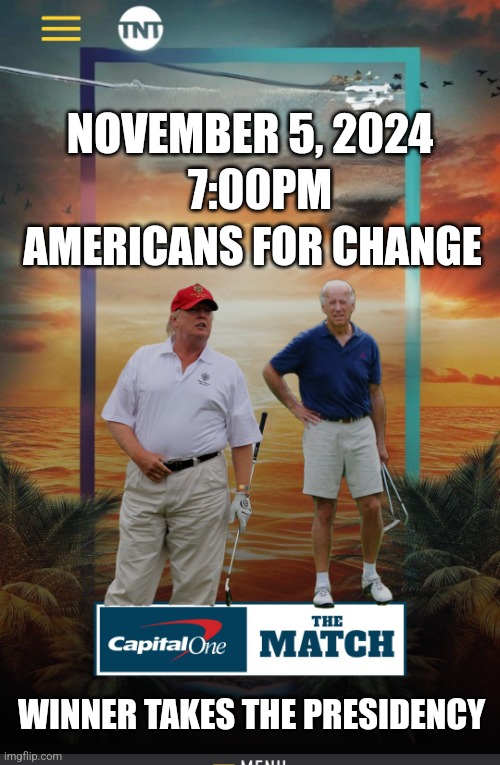 Biden vs Trump Golf | NOVEMBER 5, 2024; 7:00PM; AMERICANS FOR CHANGE; WINNER TAKES THE PRESIDENCY | image tagged in joe biden,biden,donald trump,trump,presidential debate | made w/ Imgflip meme maker