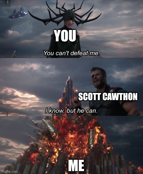 You can't defeat me | YOU SCOTT CAWTHON ME | image tagged in you can't defeat me | made w/ Imgflip meme maker