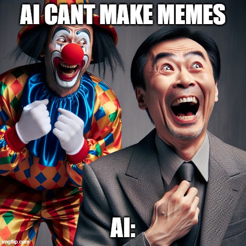 AI made this meme (ChatGPT) | AI CANT MAKE MEMES; AI: | image tagged in memes | made w/ Imgflip meme maker