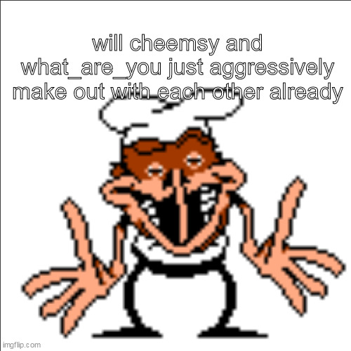 i know its old drama | will cheemsy and what_are_you just aggressively make out with each other already | image tagged in greg shrugging | made w/ Imgflip meme maker
