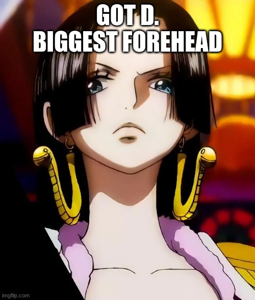 oda did her dirty | GOT D. BIGGEST FOREHEAD | image tagged in boa hancock,one piece,oda,anime,meme | made w/ Imgflip meme maker