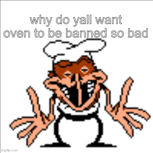 if its because of his rudeness, thats just like skibble | why do yall want oven to be banned so bad | image tagged in greg shrugging | made w/ Imgflip meme maker