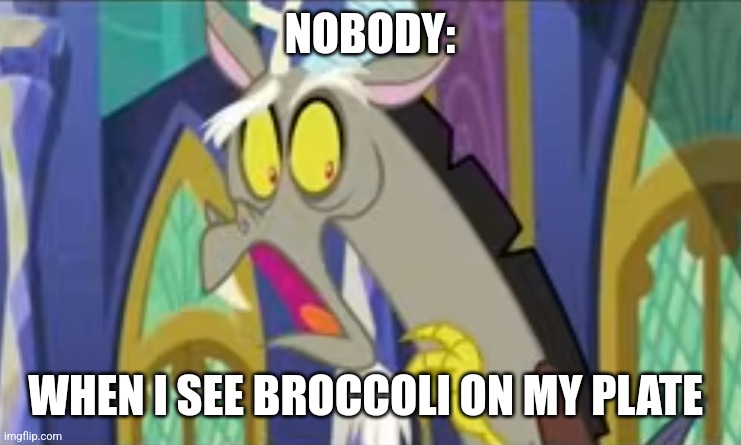 Is that broccoli?!?!? | NOBODY:; WHEN I SEE BROCCOLI ON MY PLATE | image tagged in discord template,broccoli,vegetables,gross,jpfan102504,relatable | made w/ Imgflip meme maker