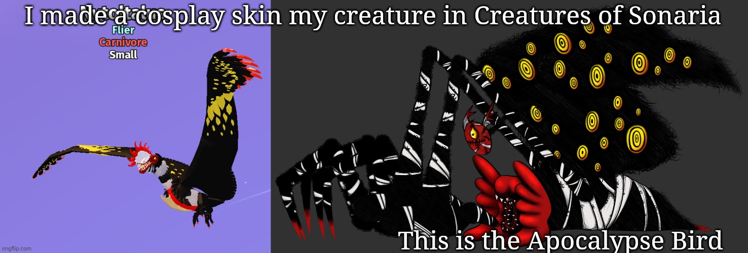 Yay, took me half an hour | I made a cosplay skin my creature in Creatures of Sonaria; This is the Apocalypse Bird | made w/ Imgflip meme maker