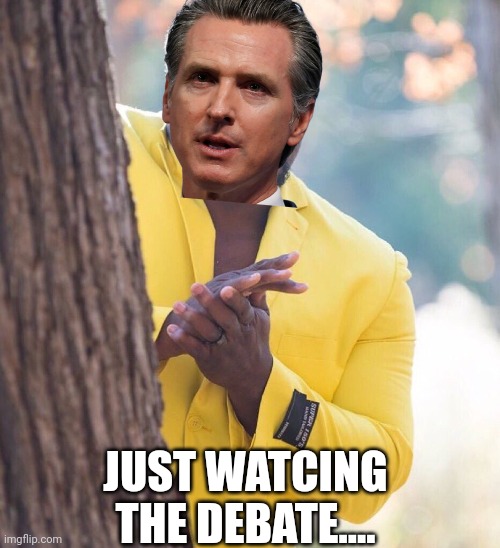 Gruesome newsom waiting for the call up | JUST WATCING THE DEBATE.... | image tagged in black guy hiding behind tree | made w/ Imgflip meme maker