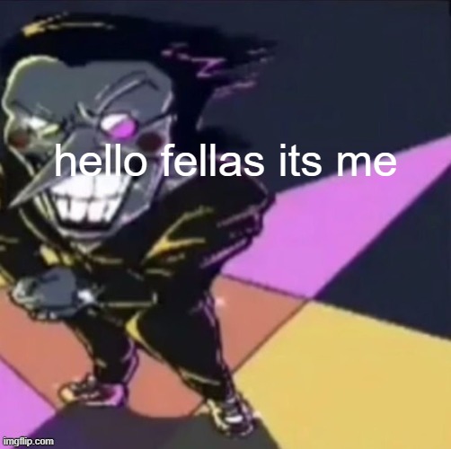 gwehehehehe | hello fellas its me | image tagged in this | made w/ Imgflip meme maker