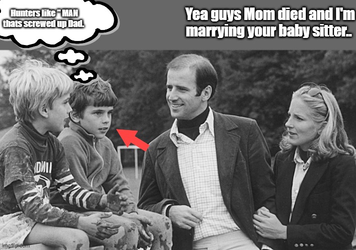 And people wonder " Man how did this kid or that one ,get so screwed up like they are " | Hunters like " MAN thats screwed up Dad. Yea guys Mom died and I'm marrying your baby sitter.. | made w/ Imgflip meme maker