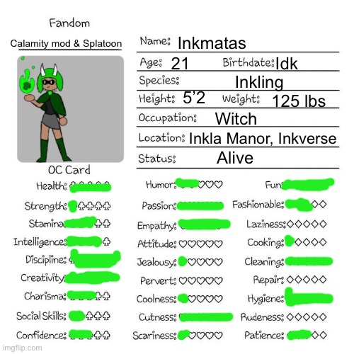 I’m probably going to do this for 2 more of my characters (also what I mean by strength is physical strength) | Inkmatas; Calamity mod & Splatoon; 21; Idk; Inkling; 5’2; 125 lbs; Witch; Inkla Manor, Inkverse; Alive | image tagged in oc temp | made w/ Imgflip meme maker