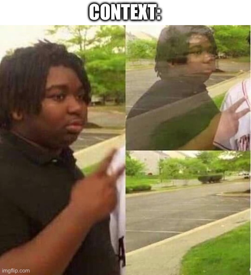 disappearing  | CONTEXT: | image tagged in disappearing | made w/ Imgflip meme maker