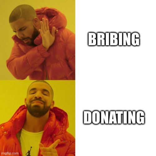 Drake Blank | BRIBING; DONATING | image tagged in drake blank | made w/ Imgflip meme maker