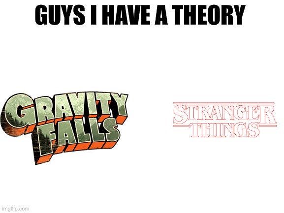 They're practically the same, but one is kid friendly | image tagged in guys i have a theory,gravity falls,stranger things | made w/ Imgflip meme maker
