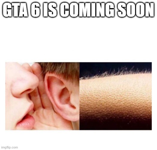 Guess what | GTA 6 IS COMING SOON | image tagged in guess what | made w/ Imgflip meme maker