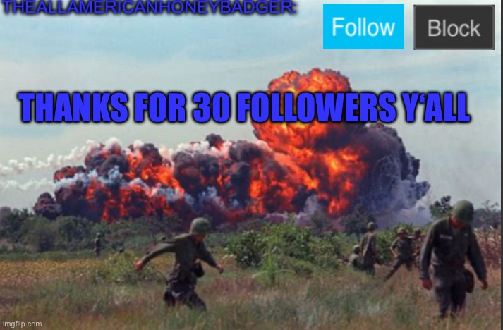 Thanks | THANKS FOR 30 FOLLOWERS Y‘ALL | image tagged in theallamericanhoneybadger announcement template v2 | made w/ Imgflip meme maker
