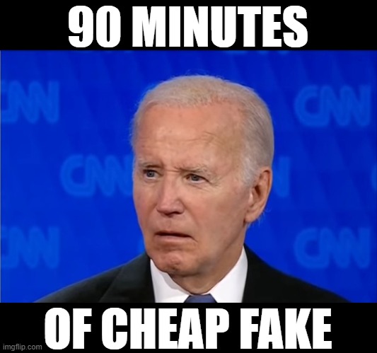 90 MINUTES; OF CHEAP FAKE | made w/ Imgflip meme maker