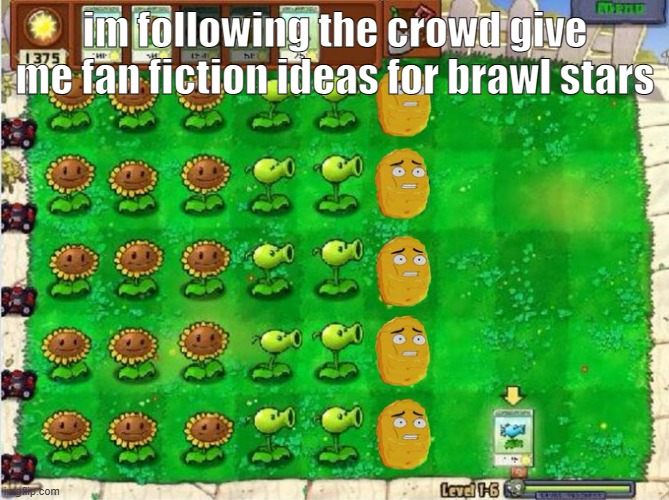im following the crowd give me fan fiction ideas for brawl stars | made w/ Imgflip meme maker