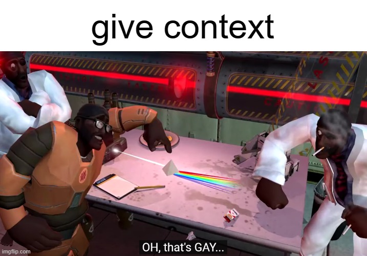 . | give context | image tagged in oh that's gay | made w/ Imgflip meme maker